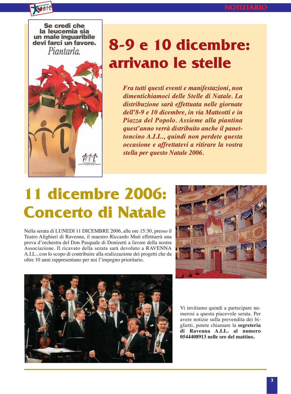 11 dicembre 2006: Concerto di Natale Nella serata di LUNEDI 11 DICEMBRE 2006, alle ore 15:30, presso il Teatro Alighieri di Ravenna, il maestro Riccardo Muti effettuerà una prova d orchestra del Don