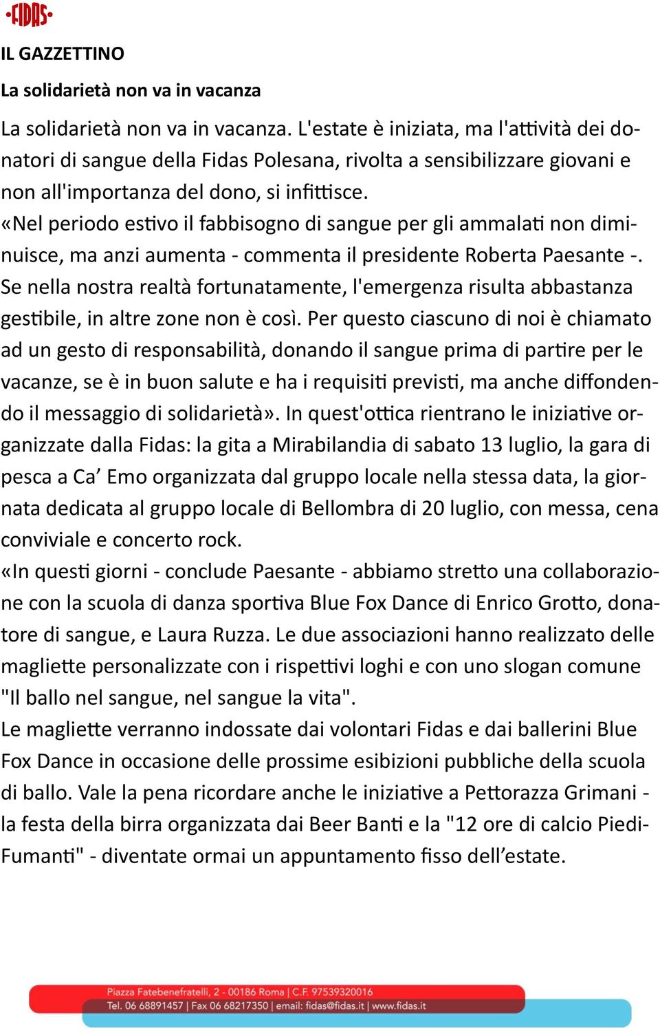 «Nel periodo estivo il fabbisogno di sangue per gli ammalati non diminuisce, ma anzi aumenta - commenta il presidente Roberta Paesante -.