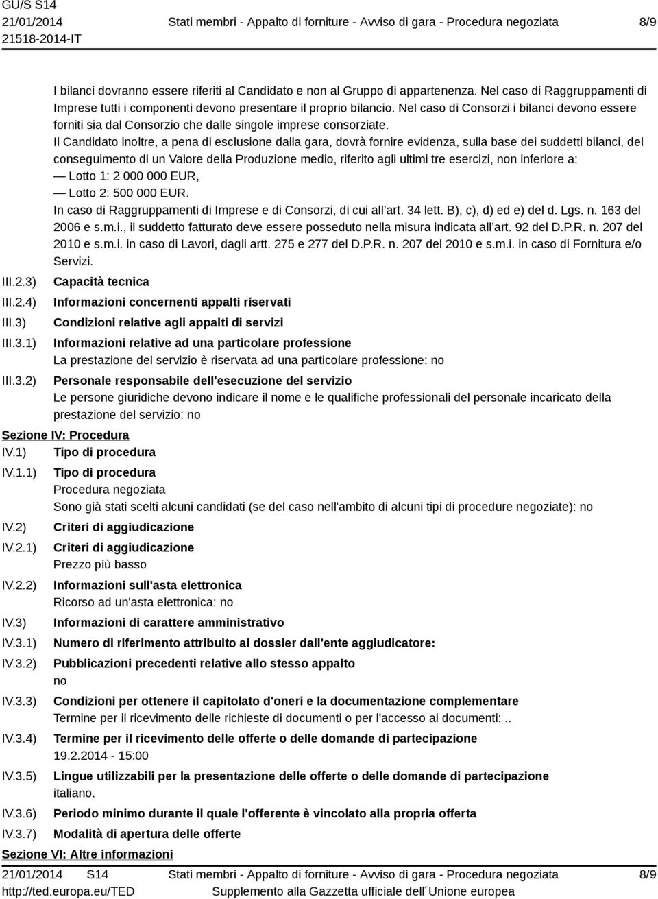 Nel caso di Consorzi i bilanci devono essere forniti sia dal Consorzio che dalle singole imprese consorziate.