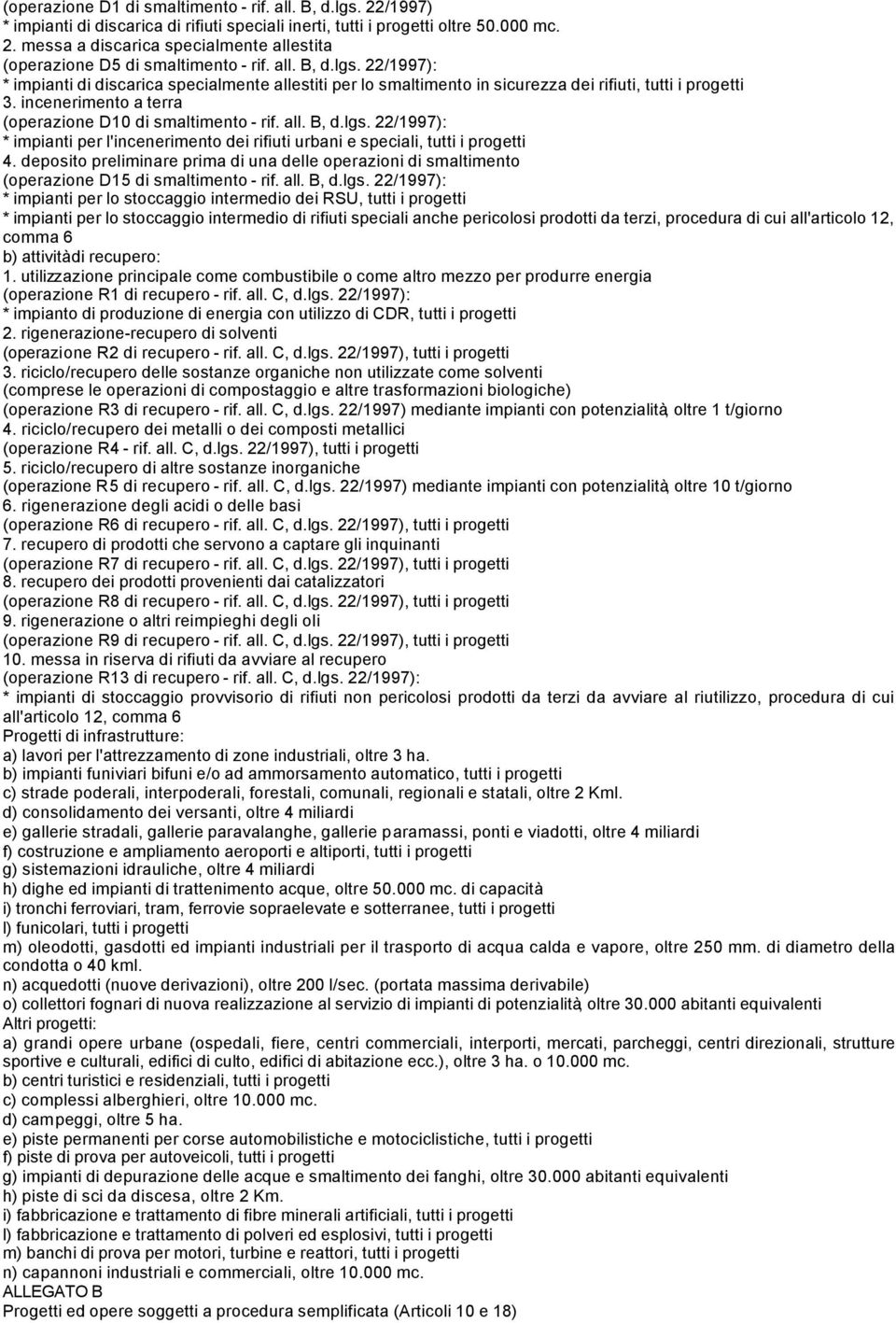 all. B, d.lgs. 22/1997): * impianti per l'incenerimento dei rifiuti urbani e speciali, tutti i progetti 4.