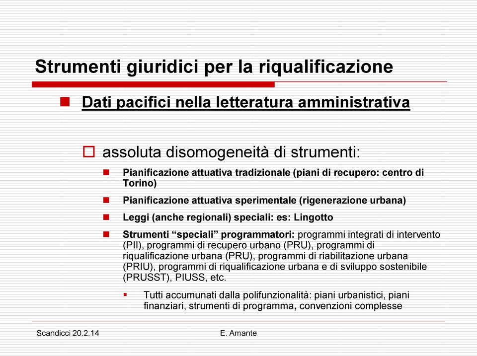 intervento (PII), programmi di recupero urbano (PRU), programmi di riqualificazione urbana (PRU), programmi di riabilitazione urbana (PRIU), programmi di