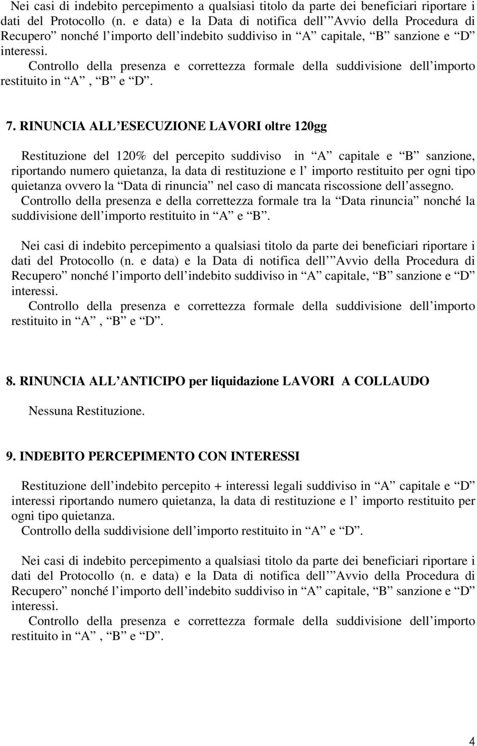 Controllo della presenza e della correttezza formale tra la Data rinuncia nonché la suddivisione dell importo restituito in A e B. 8.