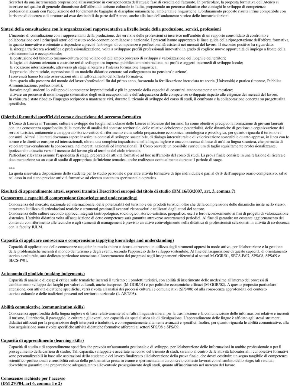 di competenze professionalizzanti con l'acquisizione del fondamentale bagaglio di discipline umanistiche, ambientali e linguistiche.