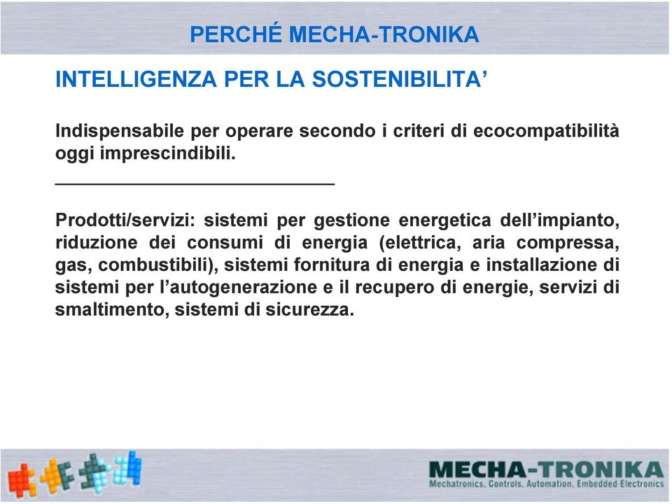 Prodotti/servizi: sistemi per gestione energetica dell impianto, riduzione dei consumi di energia (elettrica,