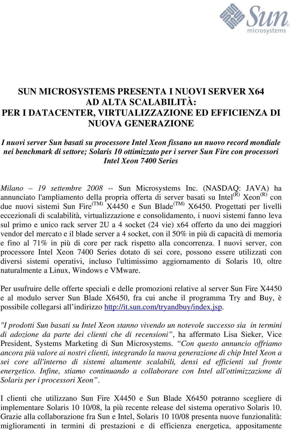 (NASDAQ: JAVA) ha annunciato l'ampliamento della propria offerta di server basati su Intel (R) Xeon (R) con due nuovi sistemi Sun Fire (TM) X4450 e Sun Blade (TM) X6450.