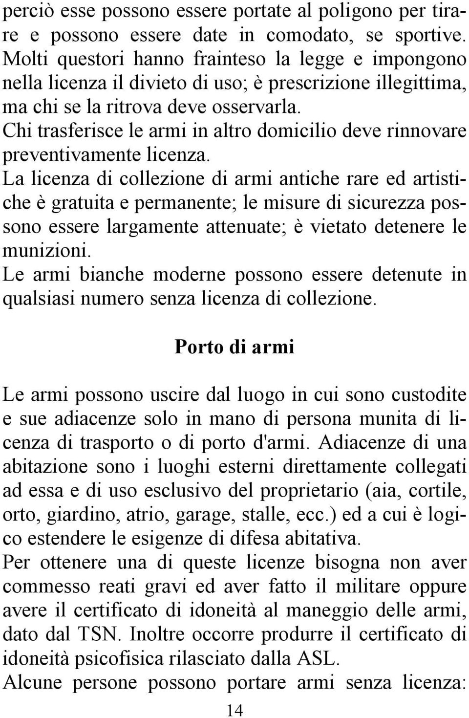 Chi trasferisce le armi in altro domicilio deve rinnovare preventivamente licenza.