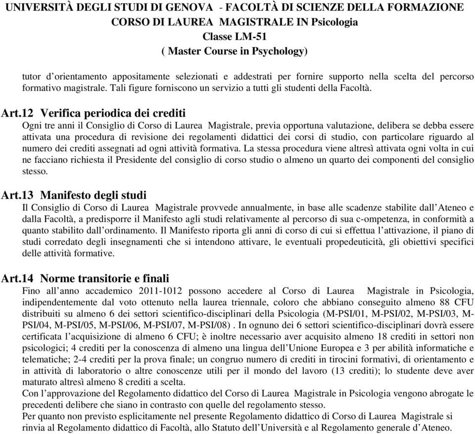 regolamenti didattici dei corsi di studio, con particolare riguardo al numero dei crediti assegnati ad ogni attività formativa.