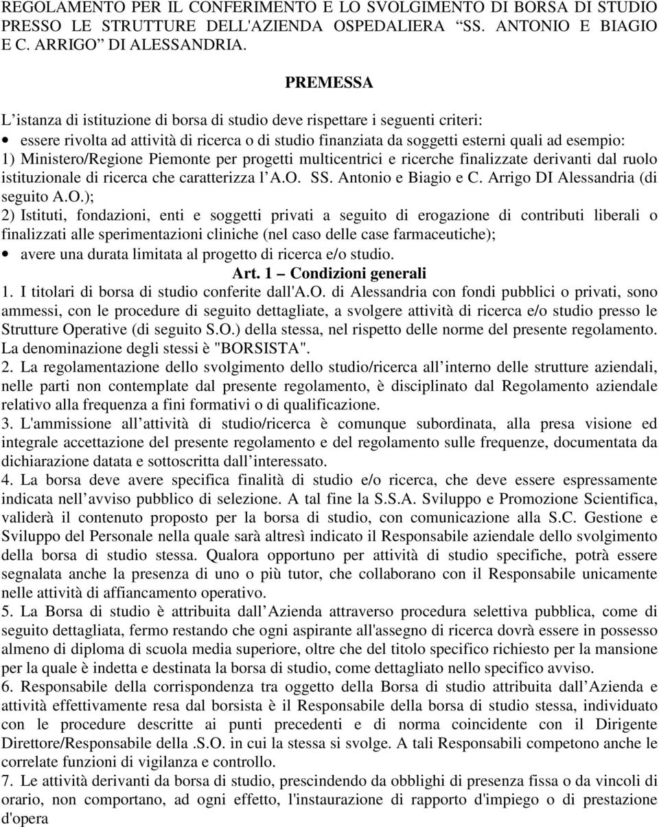 Ministero/Regione Piemonte per progetti multicentrici e ricerche finalizzate derivanti dal ruolo istituzionale di ricerca che caratterizza l A.O. SS. Antonio e Biagio e C.