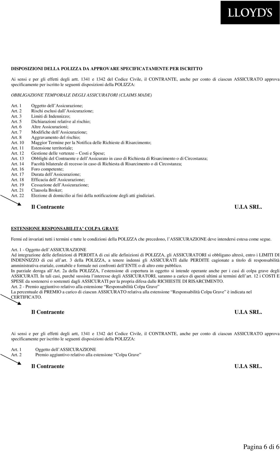 ASSICURATORI (CLAIMS MADE) Art. 1 Art. 2 Art. 3 Art. 5 Art. 6 Art. 7 Art. 8 Art. 10 Art. 11 Art. 12 Art. 13 Art. 14 Art. 16 Art. 17 Art. 18 Art. 19 Art. 21 Art.