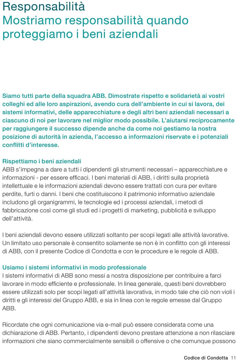 necessari a ciascuno di noi per lavorare nel miglior modo possibile.