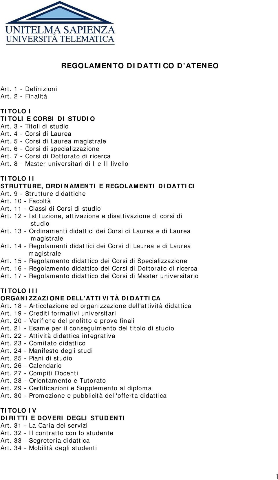 9 - Strutture didattiche Art. 10 - Facoltà Art. 11 - Classi di Corsi di studio Art. 12 - Istituzione, attivazione e disattivazione di corsi di studio Art.