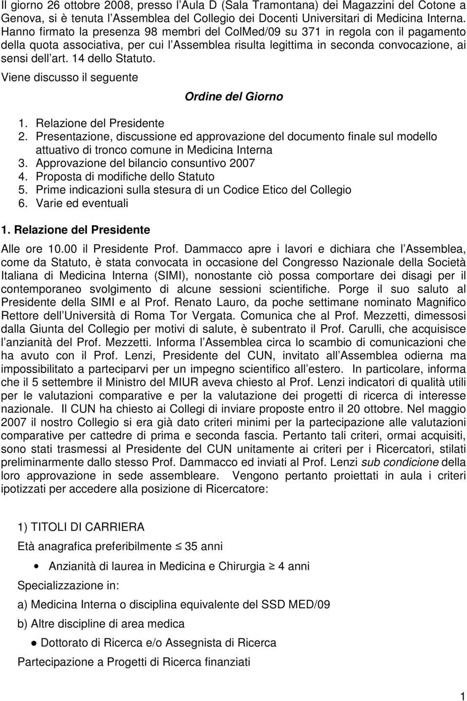 14 dello Statuto. Viene discusso il seguente Ordine del Giorno 1. Relazione del Presidente 2.