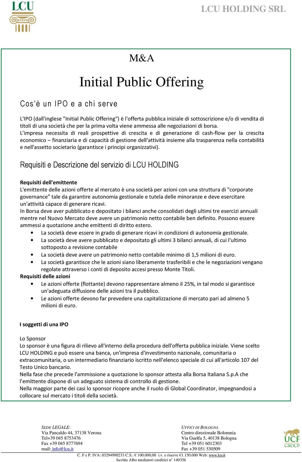 L impresa necessita di reali prospettive di crescita e di generazione di cash-flow per la crescita economico finanziaria e di capacità di gestione dell'attività insieme alla trasparenza nella