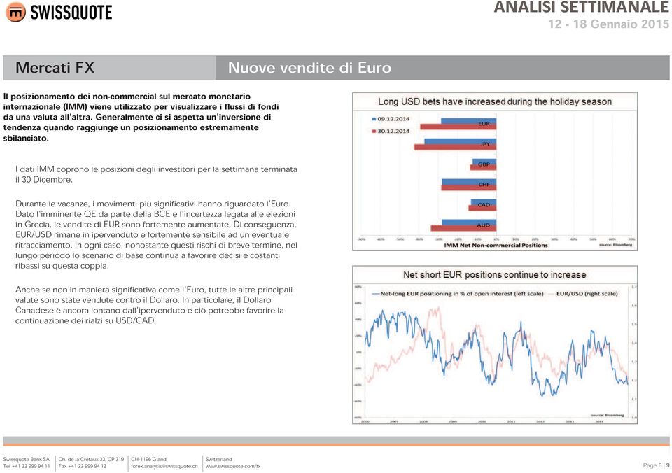 I dati IMM coprono le posizioni degli investitori per la settimana terminata il 30 Dicembre. Durante le vacanze, i movimenti più significativi hanno riguardato l'euro.
