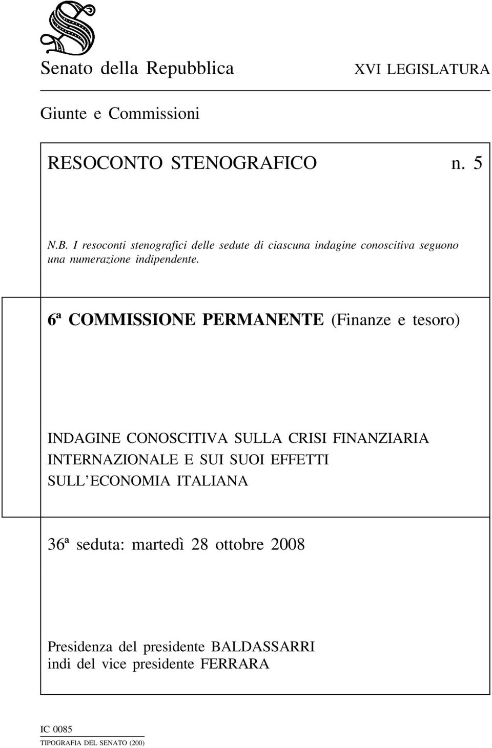 6ª COMMISSIONE PERMANENTE (Finanze e tesoro) INDAGINE CONOSCITIVA SULLA CRISI FINANZIARIA INTERNAZIONALE E SUI SUOI