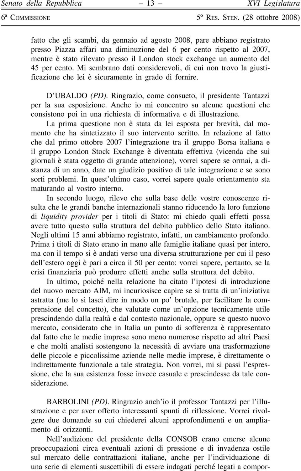 Ringrazio, come consueto, il presidente Tantazzi per la sua esposizione. Anche io mi concentro su alcune questioni che consistono poi in una richiesta di informativa e di illustrazione.