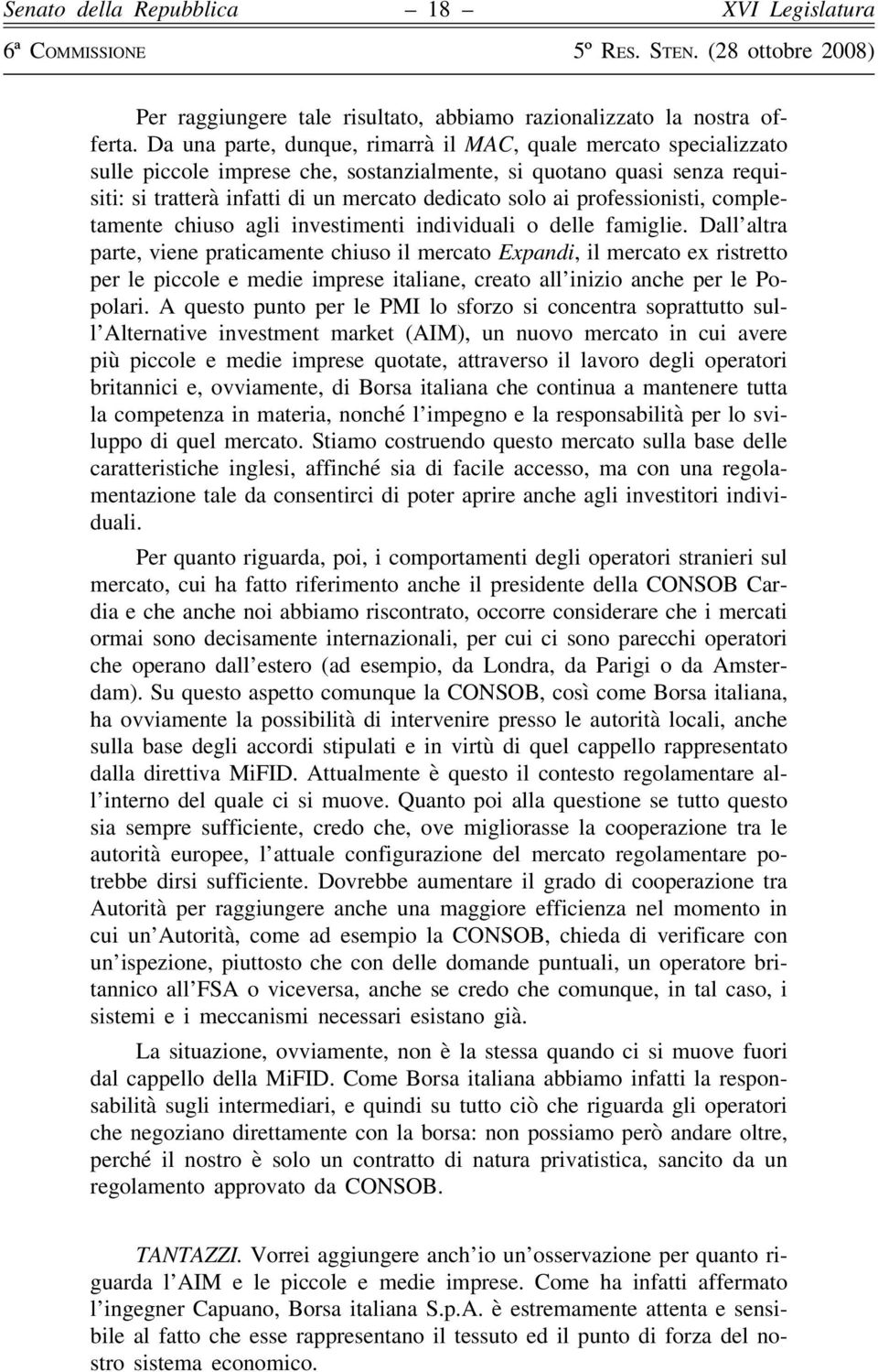 professionisti, completamente chiuso agli investimenti individuali o delle famiglie.