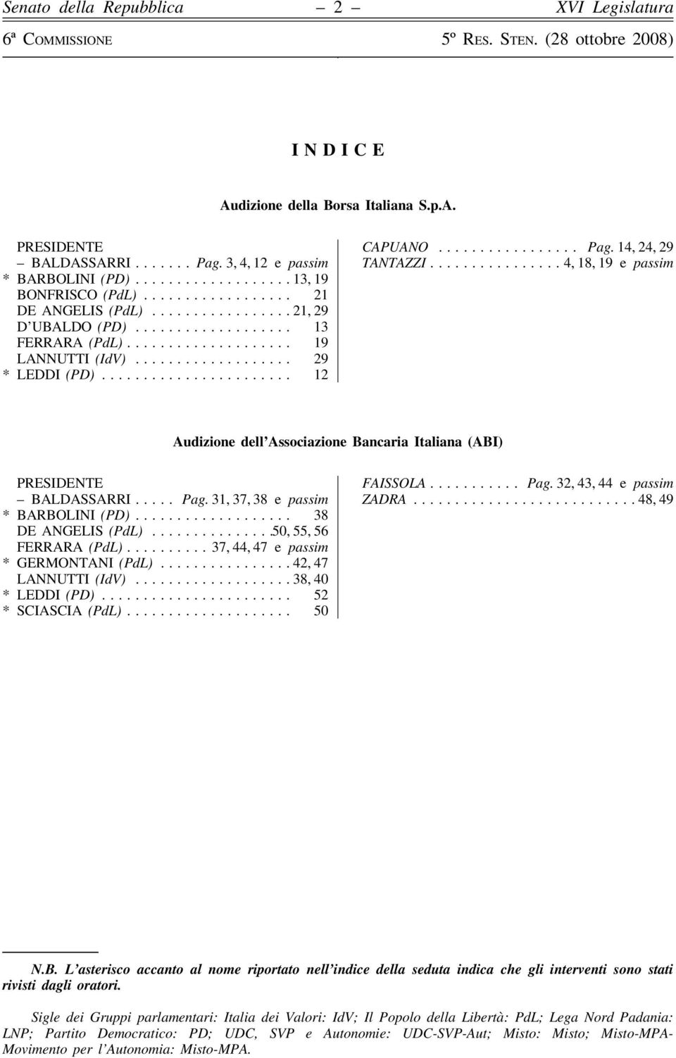 .. Pag. 31, 37, 38 e passim * BARBOLINI (PD)... 38 DE ANGELIS (PdL)... 50, 55, 56 FERRARA (PdL)... 37, 44, 47 e passim * GERMONTANI (PdL)... 42, 47 LANNUTTI (IdV)... 38, 40 * LEDDI (PD).