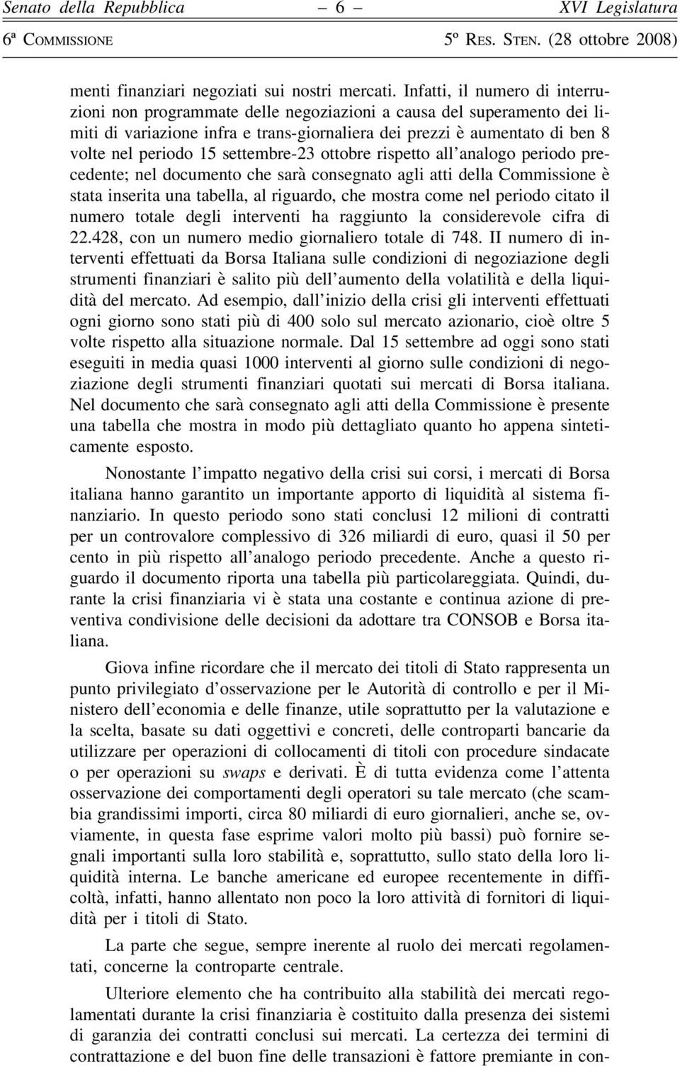 settembre-23 ottobre rispetto all analogo periodo precedente; nel documento che sarà consegnato agli atti della Commissione è stata inserita una tabella, al riguardo, che mostra come nel periodo