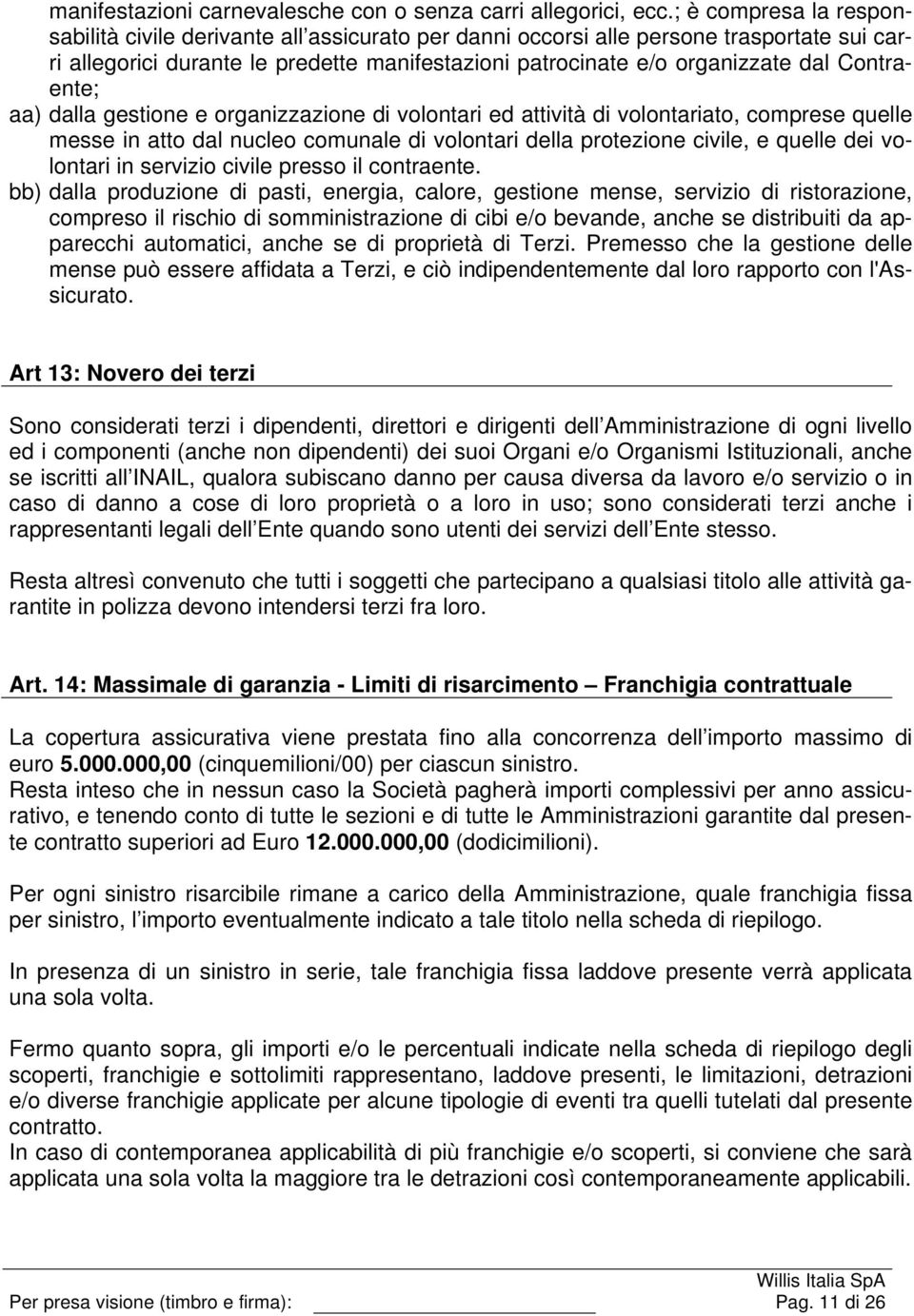 Contraente; aa) dalla gestione e organizzazione di volontari ed attività di volontariato, comprese quelle messe in atto dal nucleo comunale di volontari della protezione civile, e quelle dei