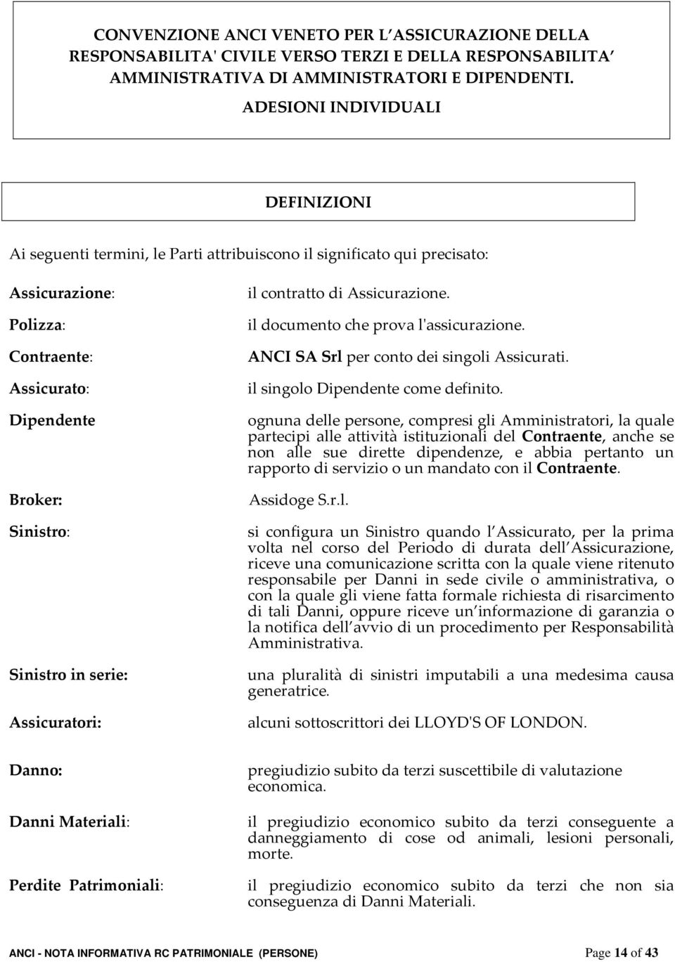 serie: Assicuratori: il contratto di Assicurazione. il documento che prova lʹassicurazione. ANCI SA Srl per conto dei singoli Assicurati. il singolo Dipendente come definito.