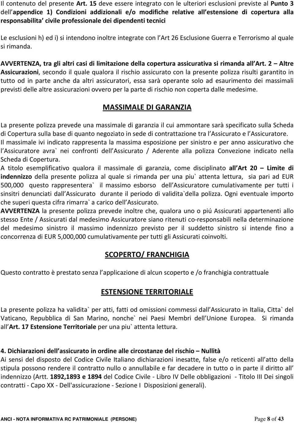 professionale dei dipendenti tecnici Le esclusioni h) ed i) si intendono inoltre integrate con l Art 26 Esclusione Guerra e Terrorismo al quale si rimanda.