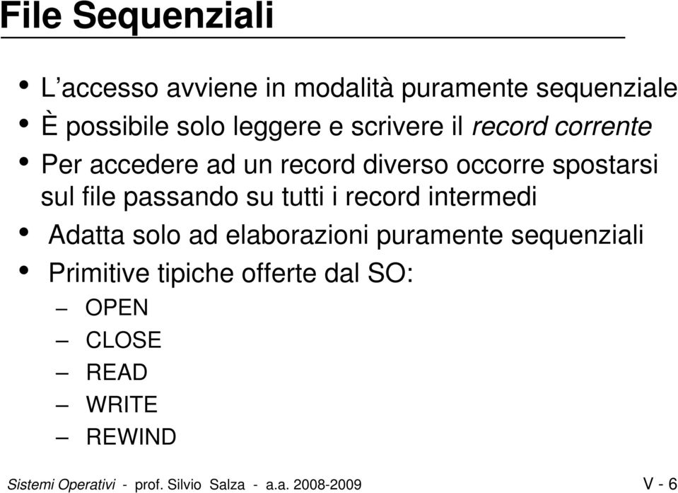 su tutti i record intermedi Adatta solo ad elaborazioni puramente sequenziali Primitive tipiche