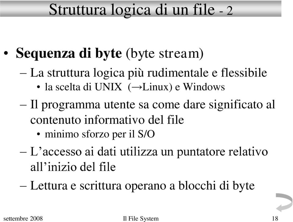 contenuto informativo del file minimo sforzo per il S/O L accesso ai dati utilizza un puntatore