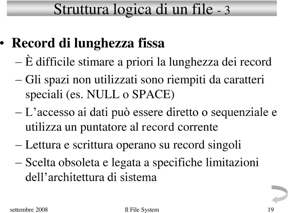 NULL o SPACE) L accesso ai dati può essere diretto o sequenziale e utilizza un puntatore al record corrente