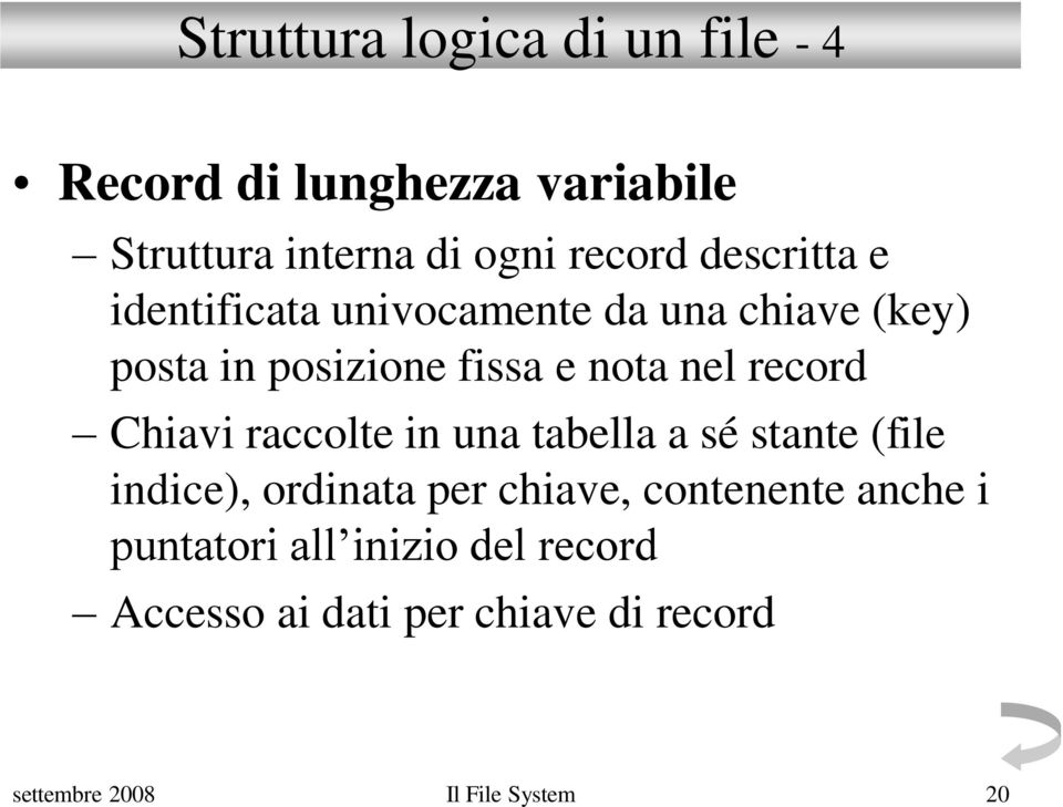 record Chiavi raccolte in una tabella a sé stante (file indice), ordinata per chiave, contenente