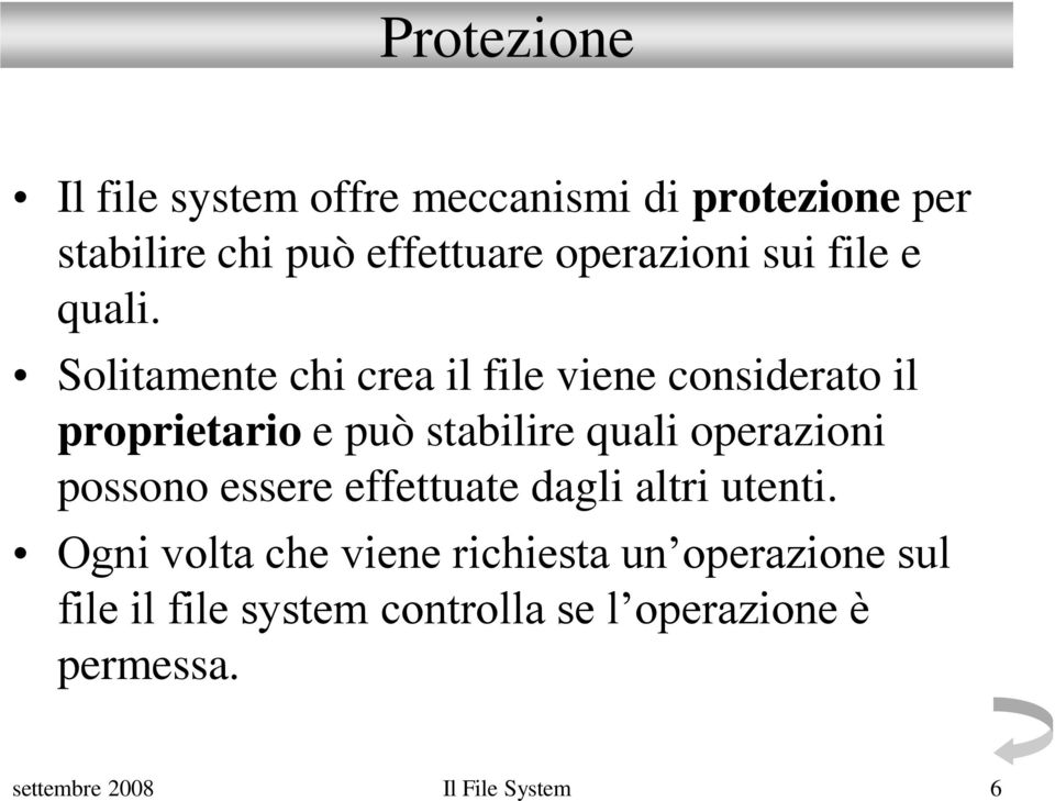 Solitamente chi crea il file viene considerato il proprietario e può stabilire quali operazioni