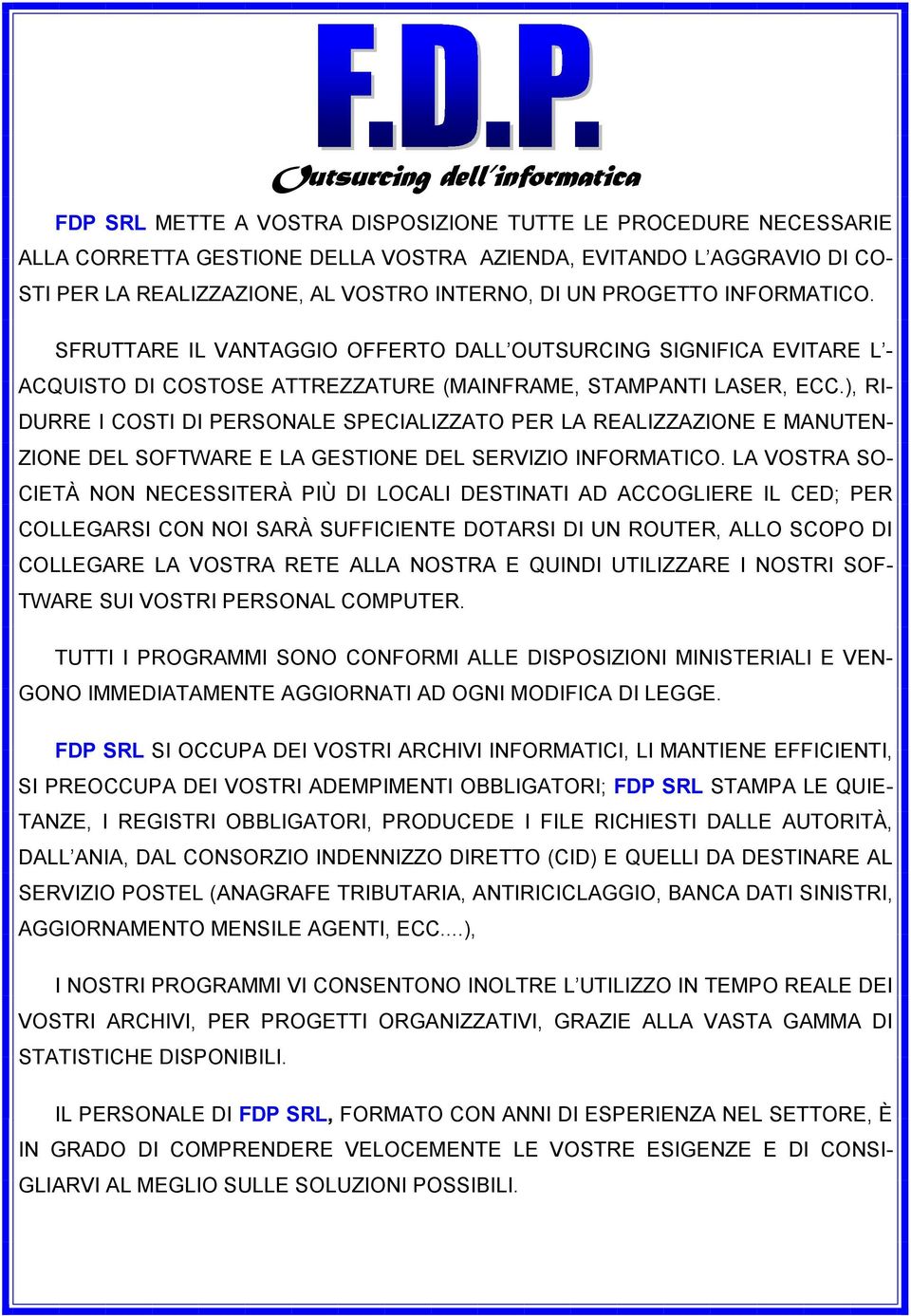 ), RI- DURRE I COSTI DI PERSONALE SPECIALIZZATO PER LA REALIZZAZIONE E MANUTEN- ZIONE DEL SOFTWARE E LA GESTIONE DEL SERVIZIO INFORMATICO.