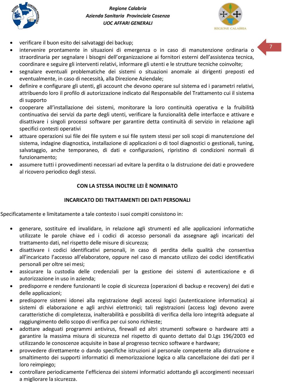 situazioni anomale ai dirigenti preposti ed eventualmente, in caso di necessità, alla Direzione Aziendale; definire e configurare gli utenti, gli account che devono operare sul sistema ed i parametri