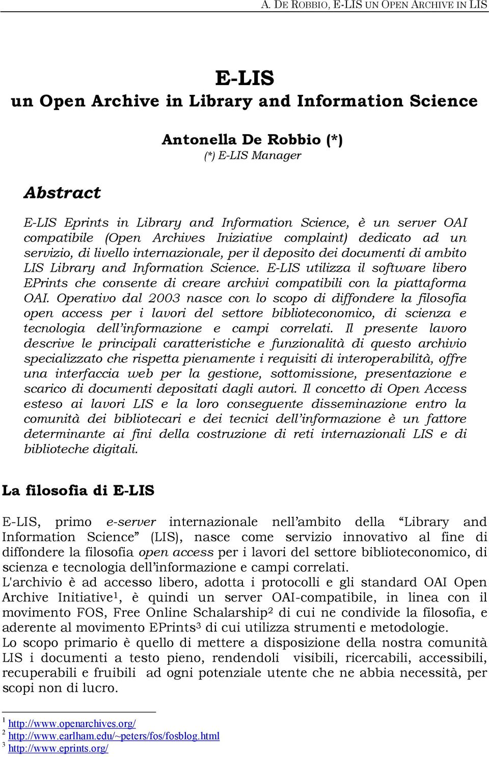 E-LIS utilizza il software libero EPrints che consente di creare archivi compatibili con la piattaforma OAI.