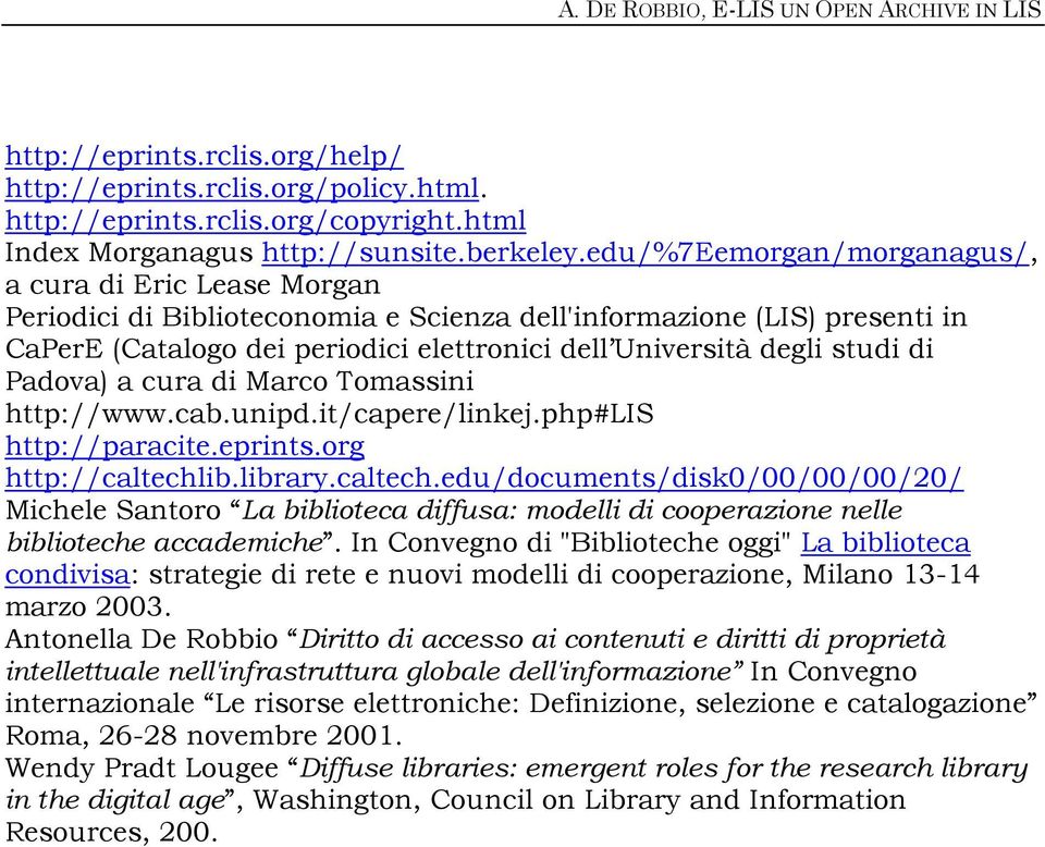 studi di Padova) a cura di Marco Tomassini http://www.cab.unipd.it/capere/linkej.php#lis http://paracite.eprints.org http://caltechl