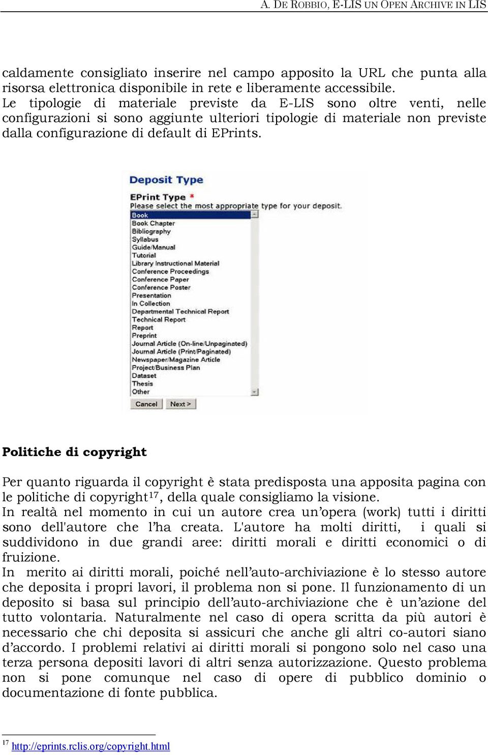 Politiche di copyright Per quanto riguarda il copyright è stata predisposta una apposita pagina con le politiche di copyright 17, della quale consigliamo la visione.