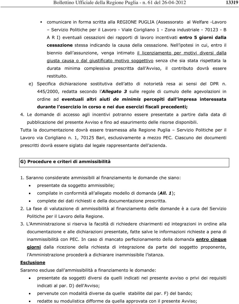 Nell ipotesi in cui, entro il biennio dall assunzione, venga intimato il licenziamento per motivi diversi dalla giusta causa o dal giustificato motivo soggettivo senza che sia stata rispettata la