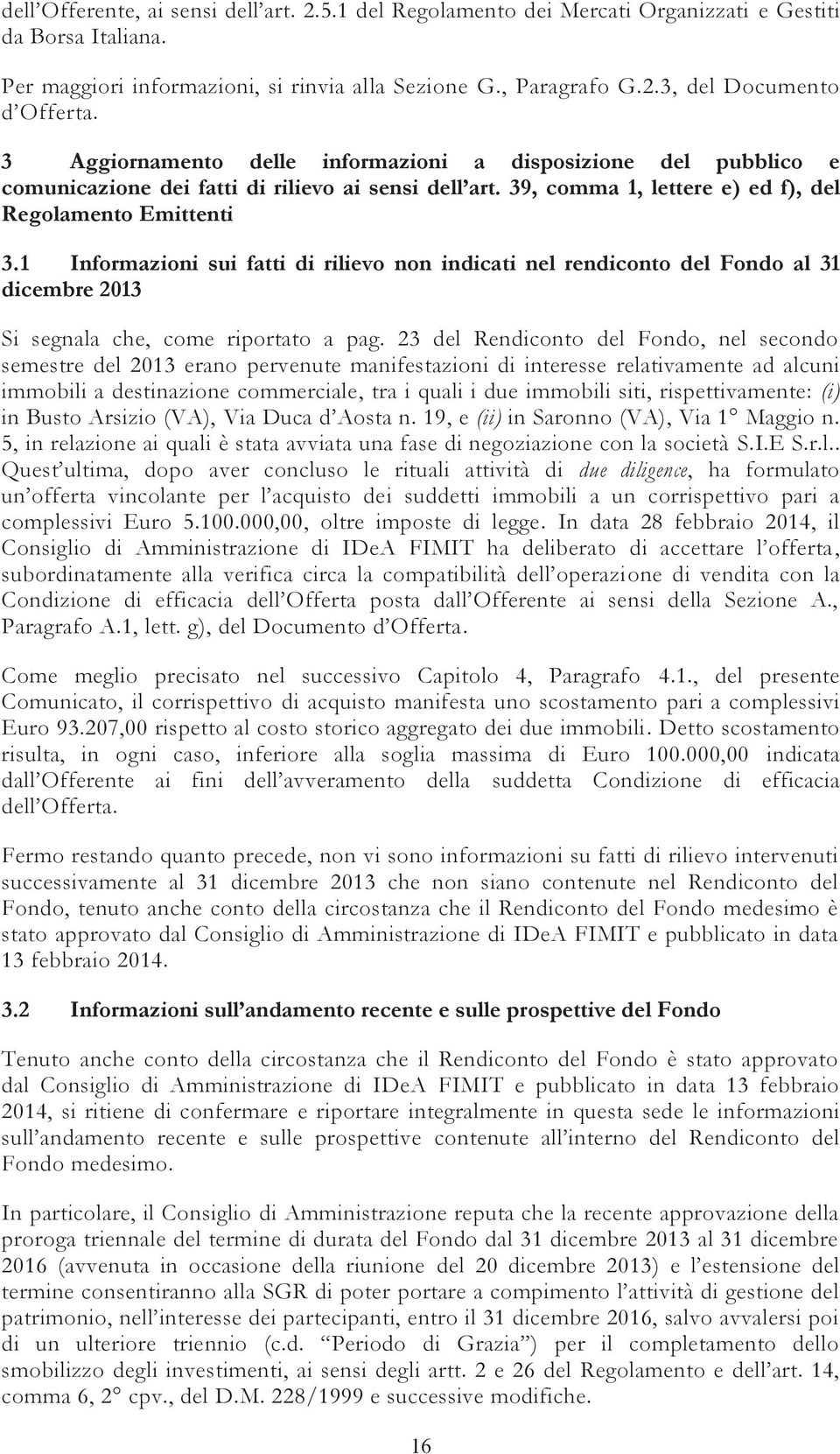 1 Informazioni sui fatti di rilievo non indicati nel rendiconto del Fondo al 31 dicembre 2013 Si segnala che, come riportato a pag.