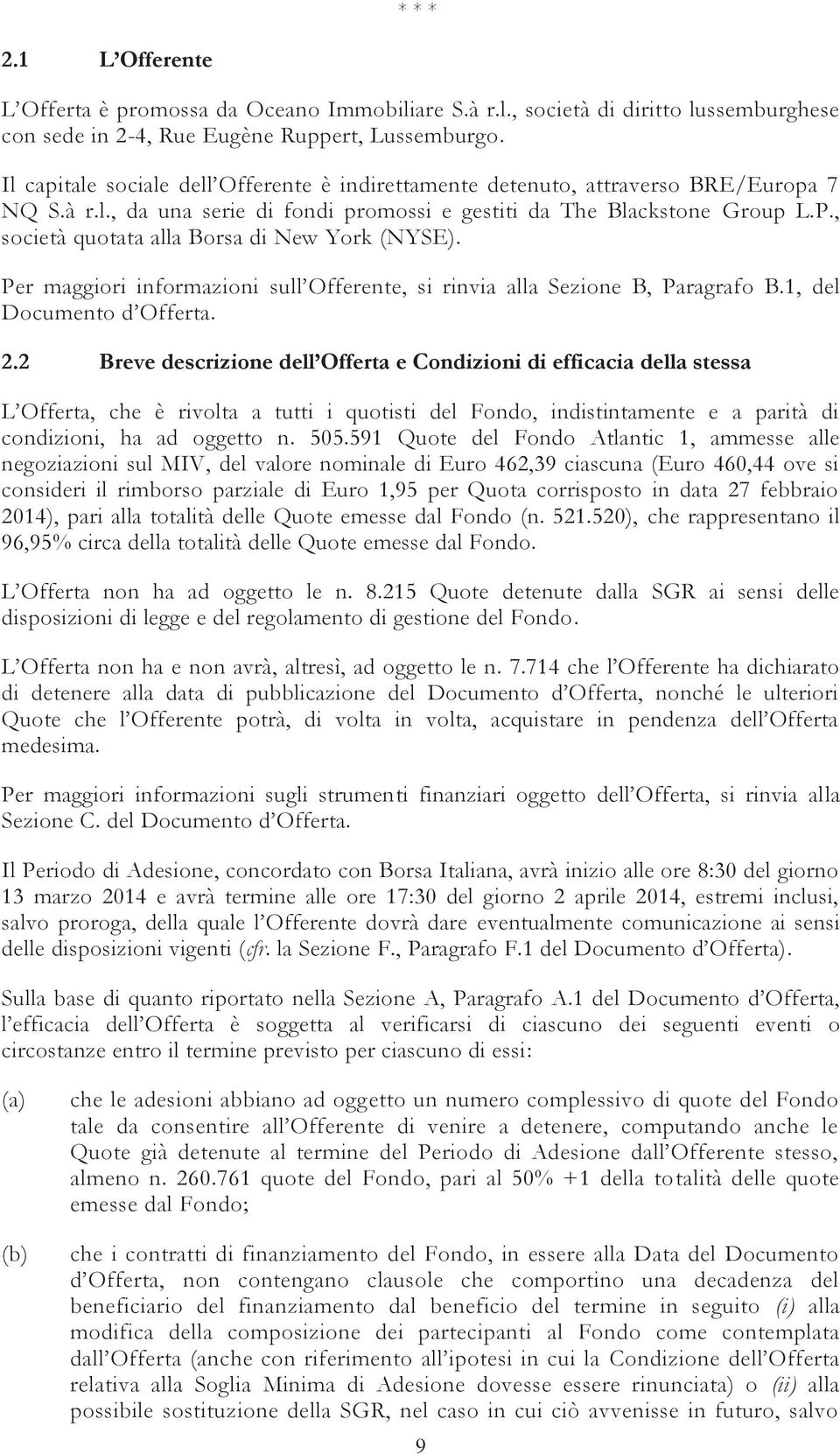 , società quotata alla Borsa di New York (NYSE). Per maggiori informazioni sull Offerente, si rinvia alla Sezione B, Paragrafo B.1, del Documento d Offerta. 2.