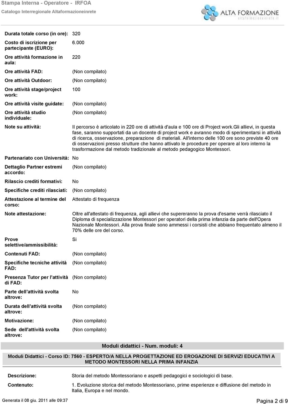 Attestazione al termine del corso: te attestazione: Prove selettive/ammissibilità: Contenuti FAD: Specifiche tecniche attività FAD: Presenza Tutor per l attività di FAD: Parte dell attività svolta