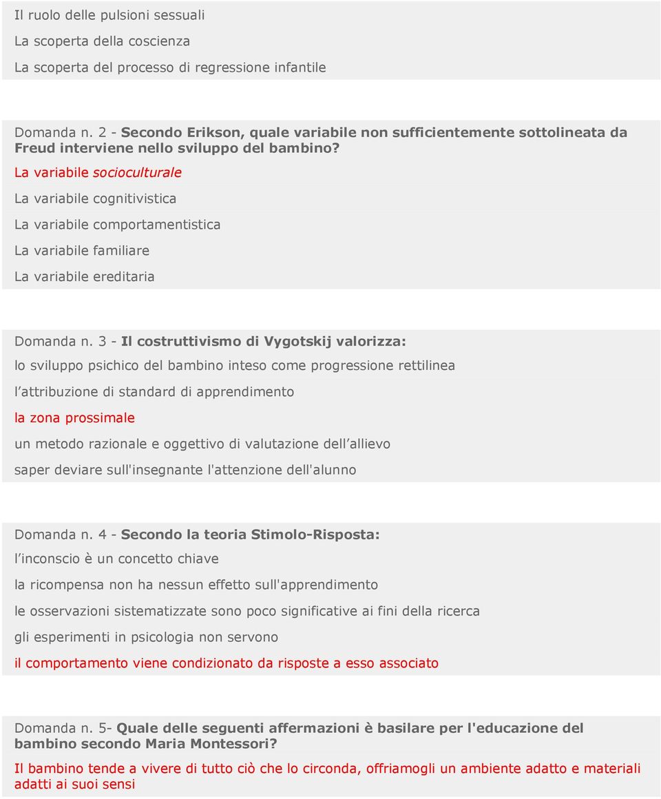 La variabile socioculturale La variabile cognitivistica La variabile comportamentistica La variabile familiare La variabile ereditaria Domanda n.