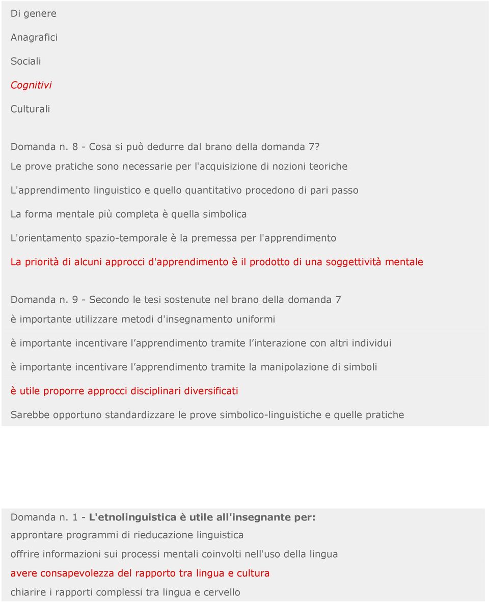 L'orientamento spazio-temporale è la premessa per l'apprendimento La priorità di alcuni approcci d'apprendimento è il prodotto di una soggettività mentale Domanda n.