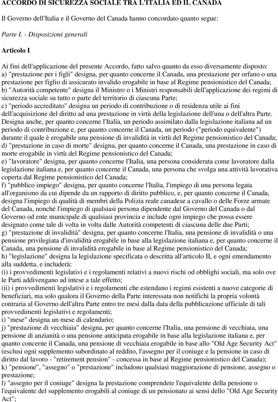 Canada, una prestazione per orfano o una prestazione per figlio di assicurato invalido erogabile in base al Regime pensionistico del Canada; b) "Autorità competente" designa il Ministro o i Ministri