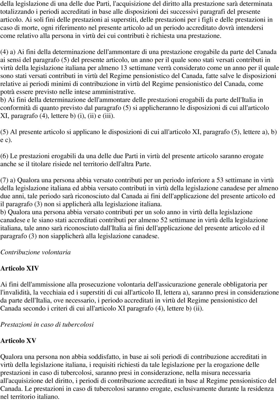 Ai soli fini delle prestazioni ai superstiti, delle prestazioni per i figli e delle prestazioni in caso di morte, ogni riferimento nel presente articolo ad un periodo accreditato dovrà intendersi