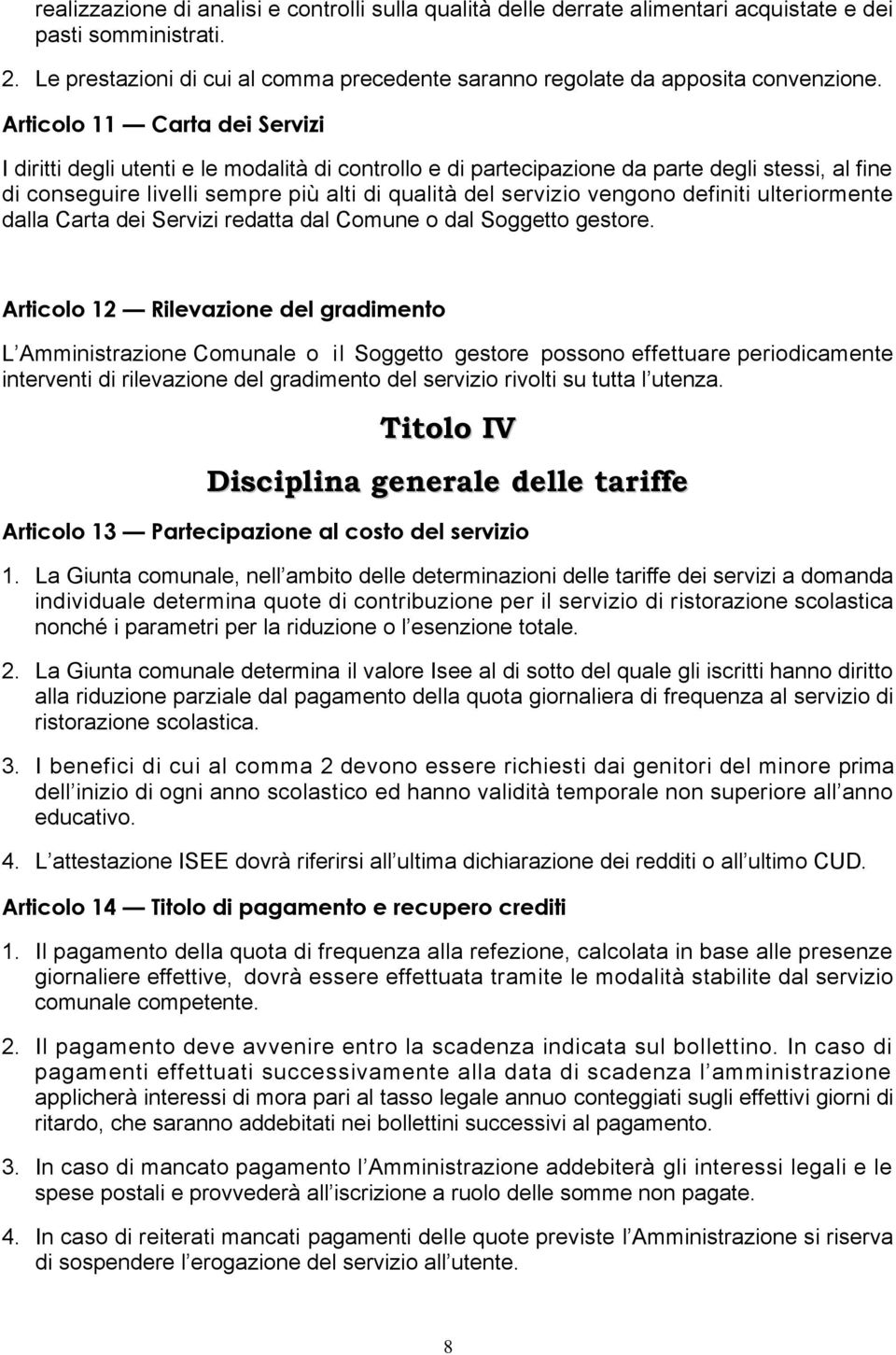 vengono definiti ulteriormente dalla Carta dei Servizi redatta dal Comune o dal Soggetto gestore.