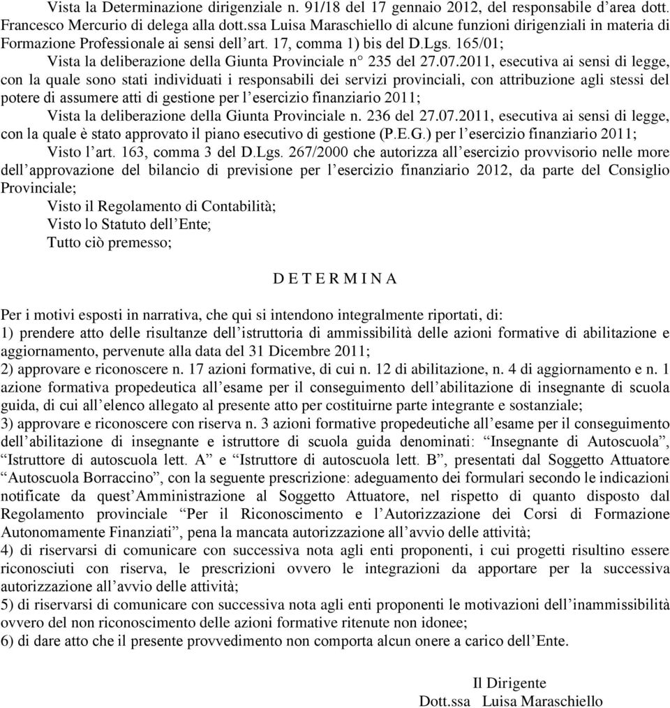 165/01; Vista la deliberazione della Giunta Provinciale n 235 del 27.07.