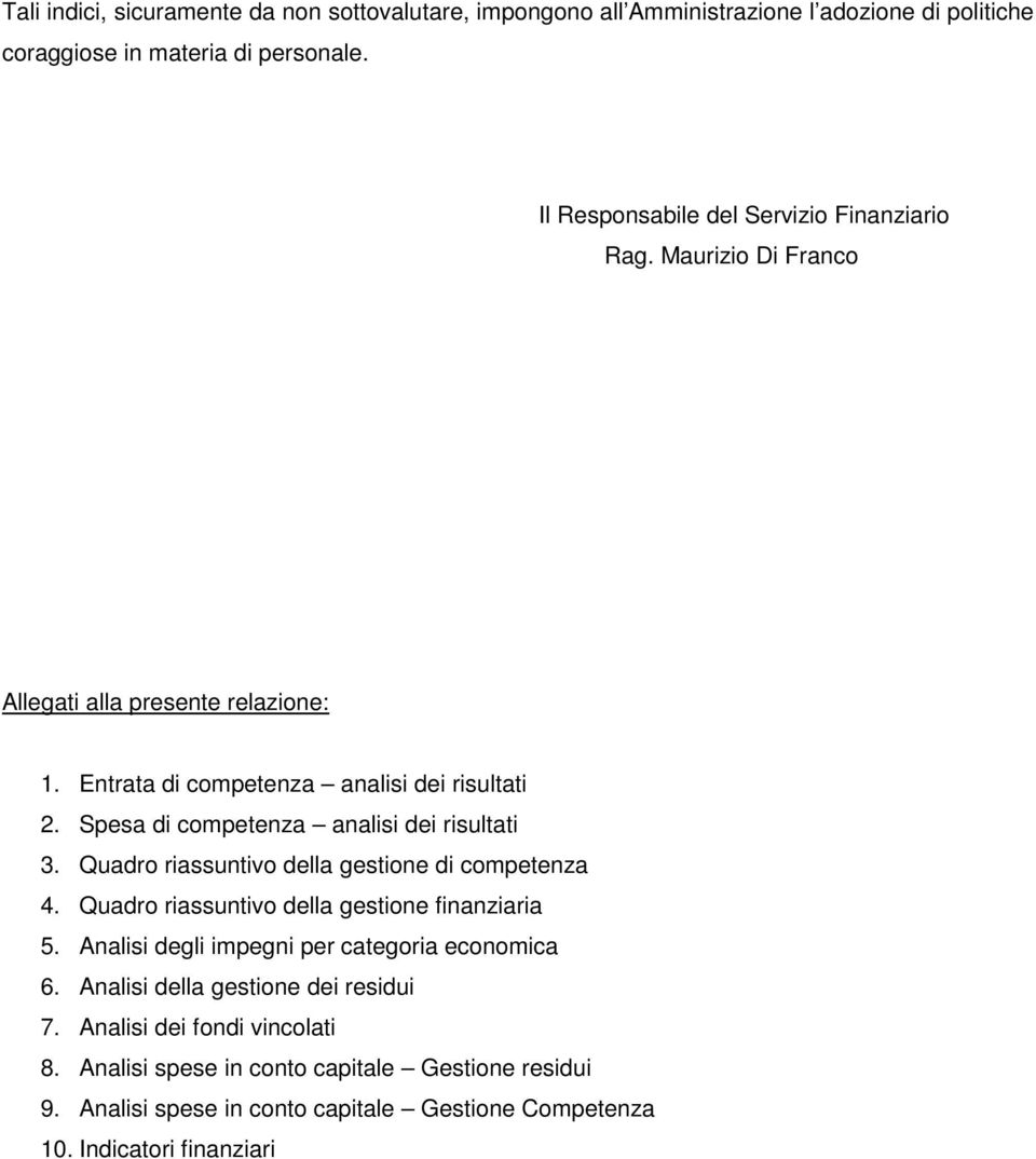 Spesa di competenza analisi dei risultati 3. Quadro riassuntivo della gestione di competenza 4. Quadro riassuntivo della gestione finanziaria 5.