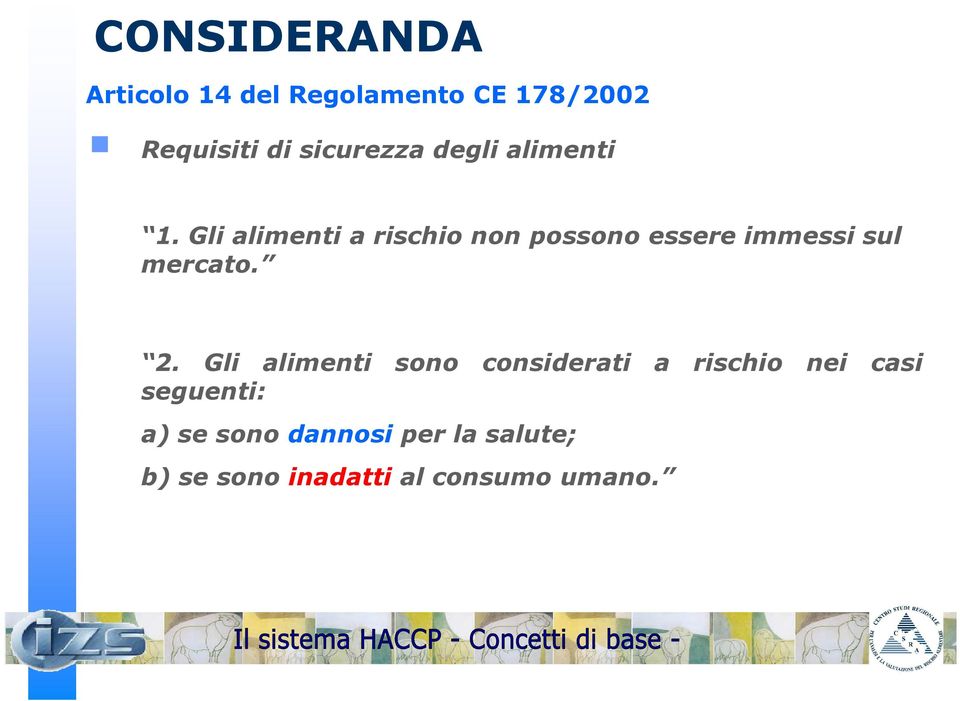 Gli alimenti a rischio non possono essere immessi sul mercato. 2.