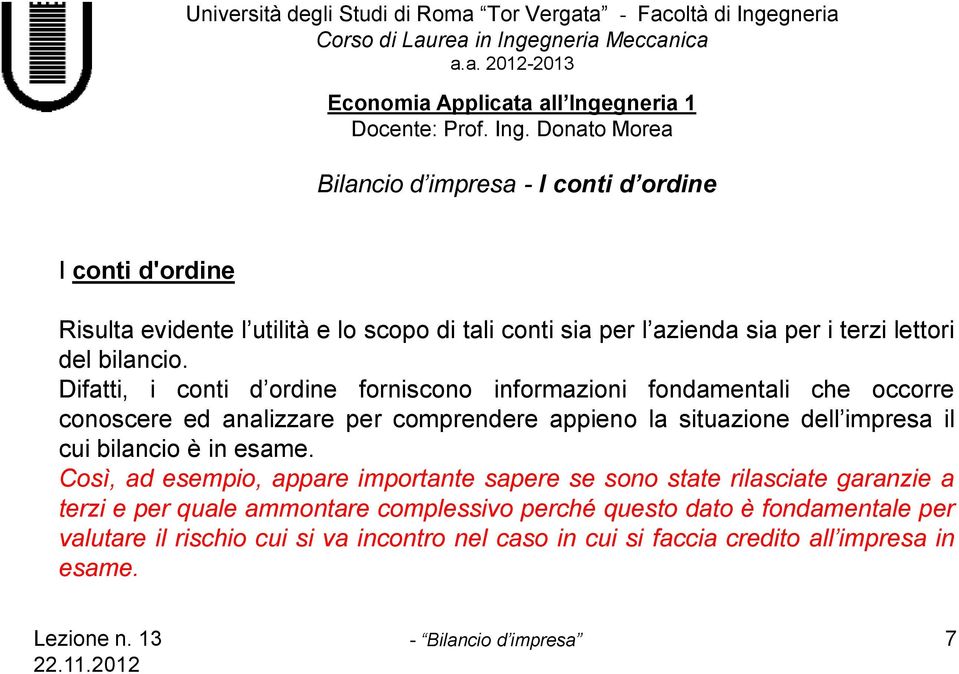 Difatti, i conti d ordine forniscono informazioni fondamentali che occorre conoscere ed analizzare per comprendere appieno la situazione dell impresa il