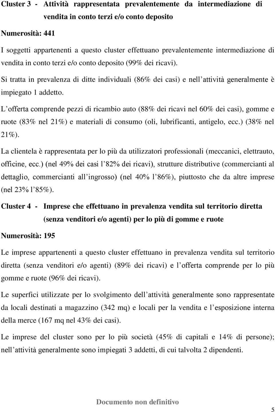 L offerta comprende pezzi di ricambio auto (88% dei ricavi nel 60% dei casi), gomme e ruote (83% nel 21%) e materiali di consumo (oli, lubrificanti, antigelo, ecc.) (38% nel 21%).